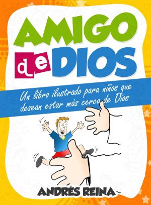 Cover of the book Amigo de Dios: Un libro ilustrado para niños que desean estar más cerca de Dios by Guillermo Rodríguez