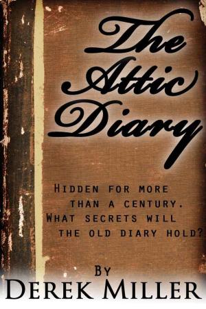 Cover of the book The Attic Diary by Derek E. Miller