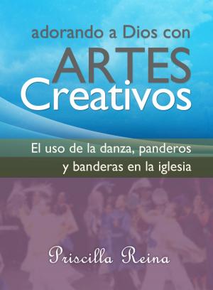 Cover of Adorando a Dios con Artes Creativos: El uso de la danza, panderos y banderas en la iglesia