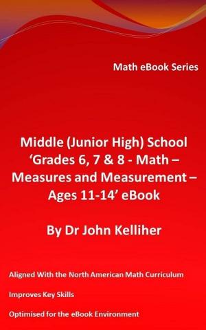 Book cover of Middle (Junior High) School ‘Grades 6, 7 & 8 – Math – Measures and Measurement – Ages 11-14’ eBook
