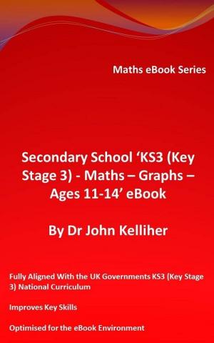 Book cover of Secondary School ‘KS3 (Key Stage 3) - Maths – Graphs – Ages 11-14’ eBook