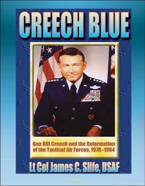 bigCover of the book Creech Blue: General Bill Creech and the Reformation of the Tactical Air Forces, 1978-1984 - TAC, Tactical Air Forces, AirLand Battle, Desert Storm by 