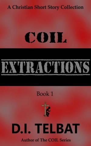 Book cover of C.O.I.L. Extractions: a Christian Short Story Collection