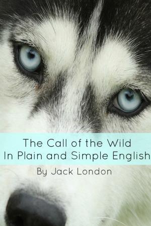 Cover of The Call of the Wild In Plain and Simple English (Annotated)
