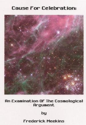 Cover of the book Cause For Celebration: An Examination Of The Cosmological Argument by Stephen Smith