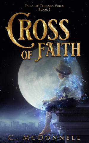 Cover of the book Cross of Faith: Tales of Terrara Vikos #1 by Jeremy Varner