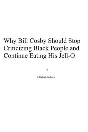 Book cover of Why Bill Cosby Should Stop Criticizing Black People and Continue Eating His Jell-O