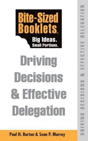 Cover of the book Driving Decisions & Effective Delegation: Bite-Sized Booklet by Kristen Leigh King
