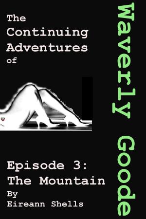 Cover of the book The Continuing Adventures of Waverly Goode: Episode 3 The Mountain by Sylvia Andrew
