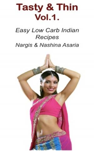 Cover of the book Tasty & Thin Volume 1: Low Carb Indian Food based on 4Hour Body by Jessica T Jones