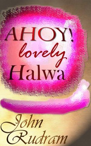 Cover of the book AHOY! Lovely Halwa by John Rudram