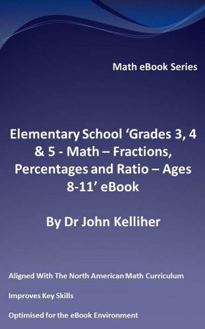 Cover of Elementary School ‘Grades 3, 4 & 5: Math – Fractions, Percentages and Ratio - Ages 8-11’ eBook