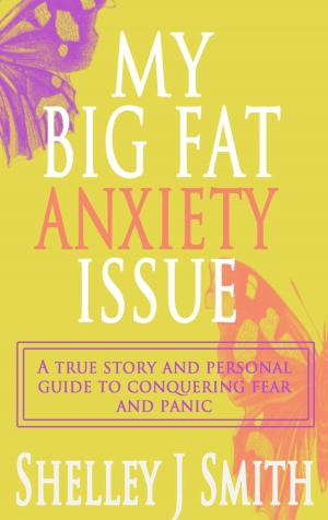 Book cover of My Big Fat Anxiety Issue: A true story and personal guide to conquering fear and panic