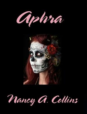 Cover of the book Aphra by Nancy A. Collins
