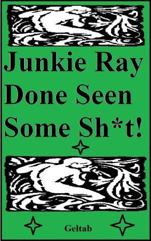 Cover of Junkie Ray Done Seen Some Sh*t!