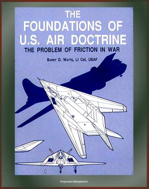 Cover of The Foundations of U.S. Air Doctrine: The Problem of Friction in War - Airpower Strategy, World War II Bomber Offensive Plan, Korea, Douhet, Billy Mitchell, Clausewitzian Doctrine