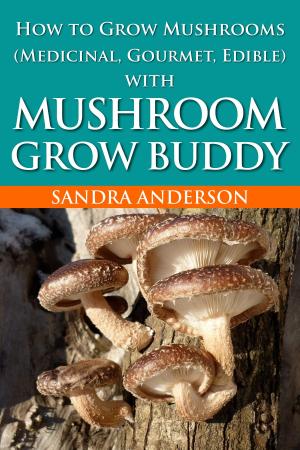 Book cover of How to Grow Mushrooms (Medicinal, Gourmet, Edible) with Mushroom Grow Buddy