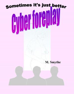 Cover of the book Cyber Foreplay: Sometimes it's just better by Havelock Ellis