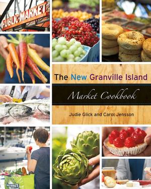Cover of the book The New Granville Island Market Cookbook by A.D. Peterkin