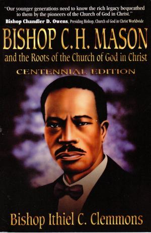 Cover of the book Bishop C. H. Mason and the Roots of the Church of God in Christ by Courtney E. Mayfield