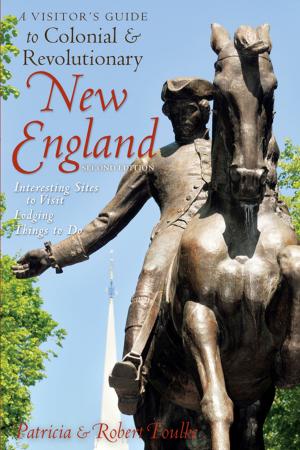 Book cover of A Visitor's Guide to Colonial & Revolutionary New England: Interesting Sites to Visit, Lodging, Dining, Things to Do (Second Edition)
