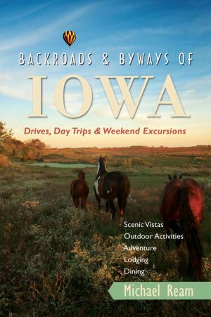 Cover of the book Backroads & Byways of Iowa: Drives, Day Trips and Weekend Excursions (Backroads & Byways) by Amy Goldin