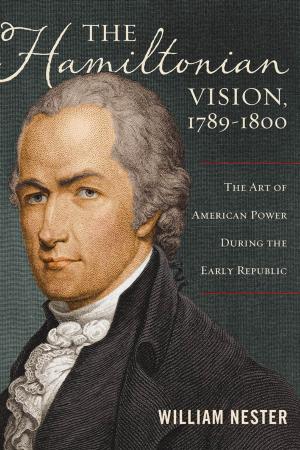 Cover of the book The Hamiltonian Vision, 1789–1800: The Art of American Power During the Early Republic by Peter J. Munson