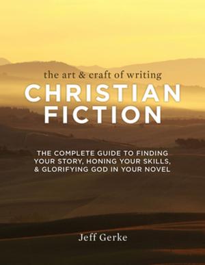 Cover of the book The Art & Craft of Writing Christian Fiction by Kerry Bogert
