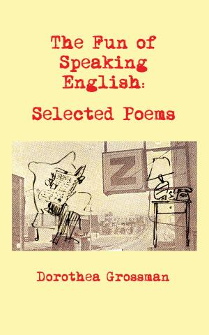 Cover of the book The Fun of Speaking English: Selected Poems by Dennis Milam Bensie