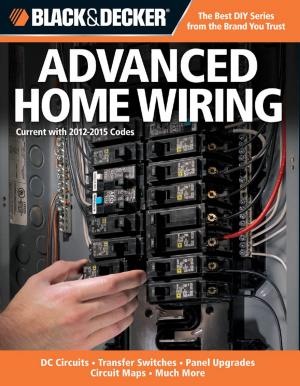 Cover of the book Black & Decker Advanced Home Wiring: Updated 3rd Edition * DC Circuits * Transfer Switches * Panel Upgrades by Editors of CPi