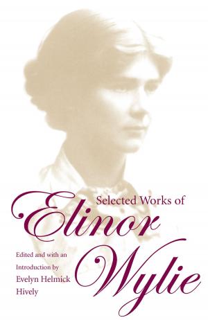 Cover of the book Selected Works of Elinor Wylie by Valerie Strong