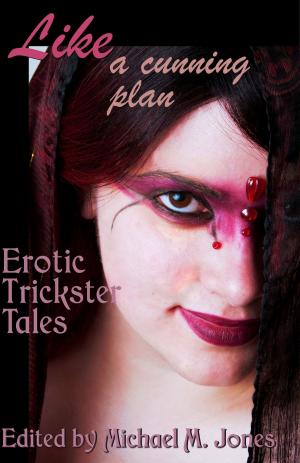 Cover of the book Like a Cunning Plan: Erotic Trickster Tales by Cecilia Tan, Thomas S. Roche, Arinn Dembo