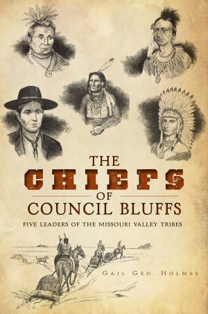 Cover of the book The Chiefs of Council Bluffs: Five Leaders of the Missouri Valley Tribes by Danny Crossman