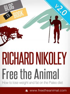 bigCover of the book Free The Animal: Lose Weight & Fat With The Paleo Diet by 