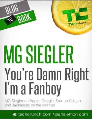 Cover of the book You're Damn Right I'm a Fanboy: MG Siegler on Apple, Google, Startup Culture, and Jackasses on the Internet by Laura  Malfere