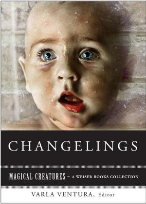 Cover of the book Changelings: Or, Beware Baby Snatchers of the Fairy Kingdom by Nick Redfern