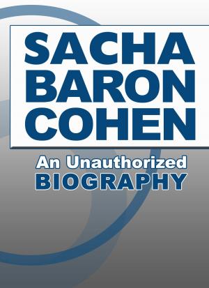 Cover of the book Sacha Baron Cohen: An Unauthorized Biography by Belmont and Belcourt Biographies