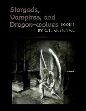 Cover of the book Stargods, Vampires, and Dragon-wolves by Ludlow Christopher Delfosse