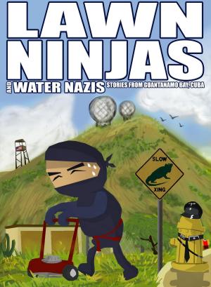 Cover of the book Lawn Ninjas and Water Nazis by Tommy Leonard