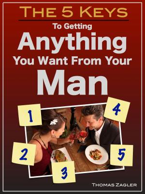 Cover of the book The 5 Keys to Getting Anything You Want From Your Man by Krista Sturgeon, Mike Folker