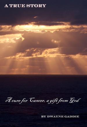 Book cover of A Cure for Cancer, a Gift From GOD