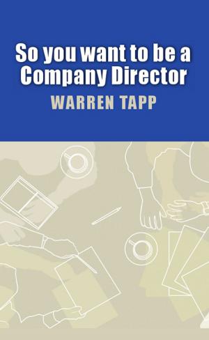 Cover of the book So You Want To Be A Company Director by Derek Hindle