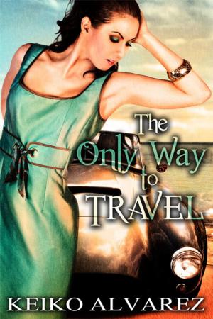 Cover of the book The Only Way to Travel by Keiko Alvarez