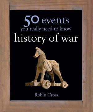Cover of the book 50 Events You Really Need to Know: History of War by Chris Salewicz