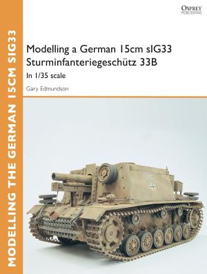 Book cover of Modelling a German 15cm sIG33 Sturminfanteriegeschütz 33B