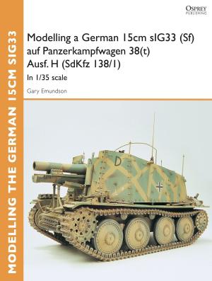 Book cover of Modelling a German 15cm sIG33 (Sf) auf Panzerkampfwagen 38(t) Ausf.H (SdKfz I38/I)