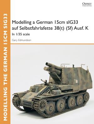 Book cover of Modelling a German 15cm sIG33 auf Selbstfahrlafette 38(t) (Sf) Ausf.K