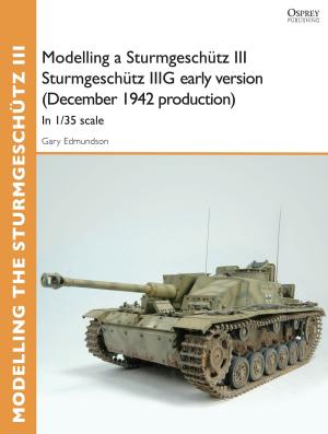 Cover of the book Modelling a Sturmgeschütz III Sturmgeschütz IIIG early version (December 1942 production) by 