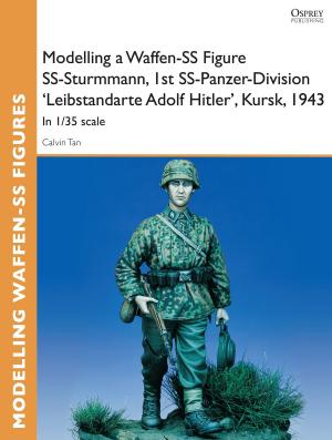 Cover of the book Modelling a Waffen-SS Figure SS-Sturmmann, 1st SS-Panzer-Division 'Leibstandarte Adolf Hitler', Kursk, 1943 by Steven J. Zaloga
