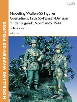 Cover of the book Modelling Waffen-SS Figures Grenadiers, 12th SS-Panzer-Division 'Hitler Jugend', Normandy, 1944 by 